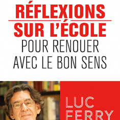 Reflexions sur l'ecole | Luc Ferry