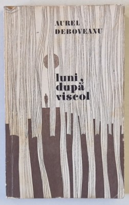 LUNI , DUPA VISCOL , roman de AUREL DEBOVEANU , 1971 , DEDICATIE * foto