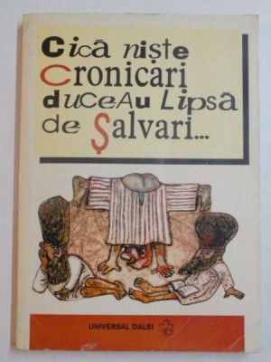 CICA NISTE CRONICARI DUCEAU LIPSA DE SALVARI , SELECTIE SI CUVANT INAINTE de IORDAN CHIMET , 1999 foto