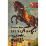 Ezeregy&eacute;jszaka legszebb reg&eacute;i II. k&ouml;tet - Benedek Elek