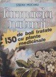 Farmacia naturii. 150 de boli tratate cu plante medicinale - Stefan Mocanu