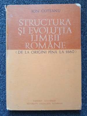 STRUCTURA SI EVOLUTIA LIMBII ROMANE - Ion Coteanu foto