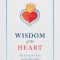 Wisdom of the Heart: The Good, the True, and the Beautiful at the Center of Us All