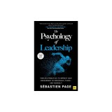 The Psychology of Leadership: Timeless Principles to Perfect Your Leadership of Individuals and Teams