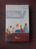 FERICIT PANA LA ADANCI BATRANETE, CUM SA EVADAM DIN MITUL VIETII PERFECTE - PAUL DOLAN