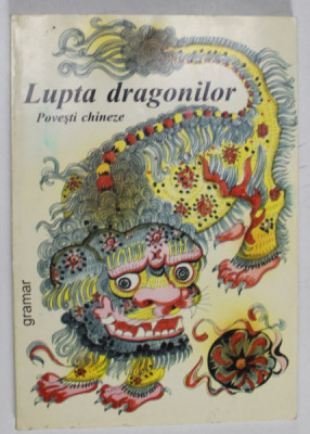 LUPTA DRAGONILOR , POVESTI CHINEZE , traducere de EUFROSINA DOROBANTU , 2001 foto