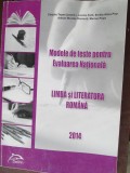 Modele de teste pentru evaluarea nationala. Limba si literatura romana-C.Topan, L.Fetti, E.A.Pop, A.N.Romonti, M.Popa, Limba Romana