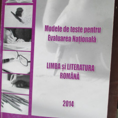 Modele de teste pentru evaluarea nationala. Limba si literatura romana-C.Topan, L.Fetti, E.A.Pop, A.N.Romonti, M.Popa