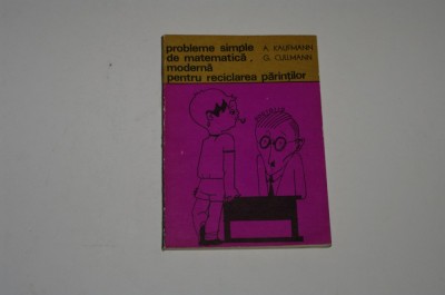 Probleme simple de matematica moderna pentru reciclarea parintilor - a. kaufmann - g. cullmann foto