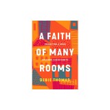 A Faith of Many Rooms: Inhabiting a More Spacious Christianity