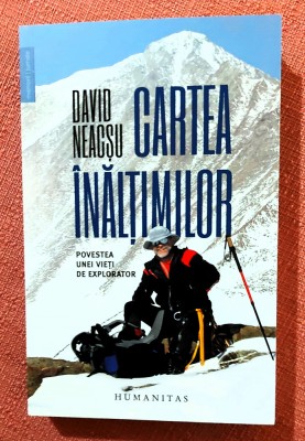 Cartea inaltimilor. Povestea unei vieti de explorator. Editura Humanitas, 2023 - David Neacsu foto