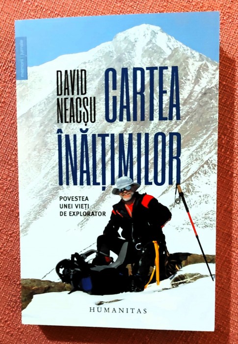Cartea inaltimilor. Povestea unei vieti de explorator. Editura Humanitas, 2023 - David Neacsu