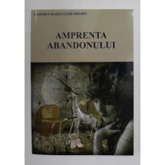 AMPRENTA ABANDONULUI de CARMEN MARIA GHEORGHIU , 2017