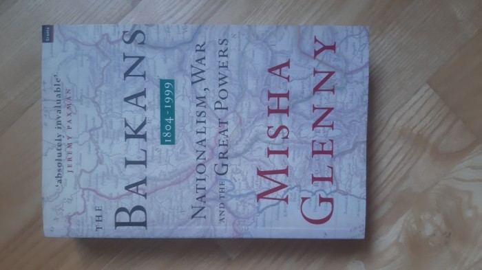 Misha Glenny - The Balkans 1804-1999 . Nationalism , War , and the Great Powers (2000) Istoria Balcanilor Balcani