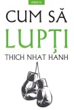 Cum sa lupti | Thich Nhat Hanh