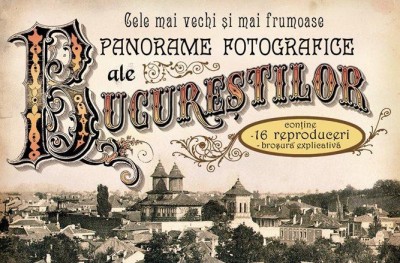 Cele mai vechi si frumoase panorame fotografice ale Bucurestilor, &amp;Icirc;NRĂMATE, RARE foto