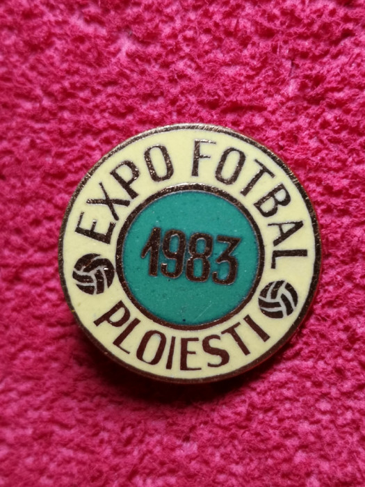 Insigna - &quot;EXPO&quot; Fotbal 1983 - Ploiesti