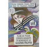 FLORI DE POEZIE STRAINA RASADITE IN ROMANESTE-ALEXANDRU PHILIPPIDE-244691