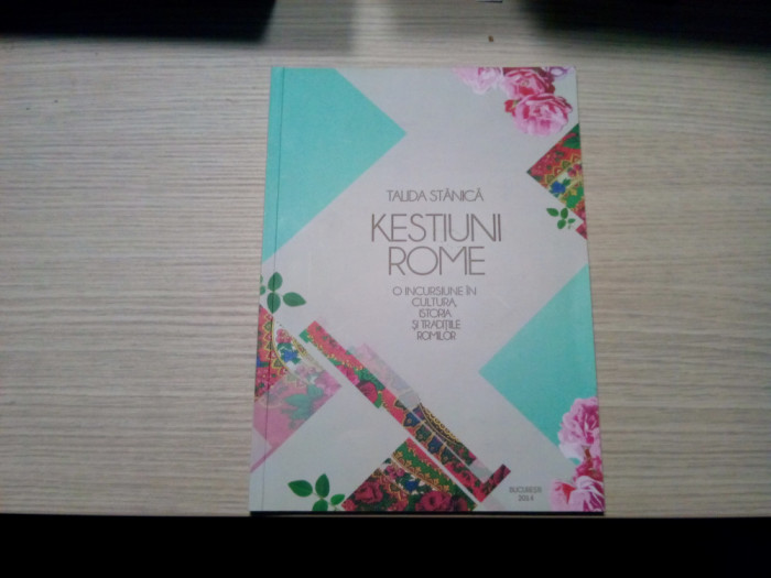 KESTIUNI ROME -.. Culturala, Istoria si Traditiile Romilor -Talida Stanica -2014