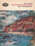 Ora Intrebarilor - Ion Brad, Editura Eminescu, 1979, Roman