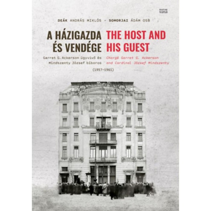 A h&aacute;zigazda &eacute;s vend&eacute;ge - Garret G. Ackerson &uuml;gyvivő &eacute;s Mindszenty J&oacute;zsef b&iacute;boros (1957-1961) - De&aacute;k Andr&aacute;s Mikl&oacute;s
