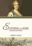 Ecaterina cea Mare. Portretul unei femei | Robert K. Massie