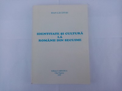 IOAN LĂCĂTUȘU - IDENTITATE ȘI CULTURĂ LA ROM&amp;Acirc;NII DIN SECUIME foto