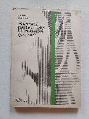 FACTORII PSIHOLOGICI AI REUSITEI SCOLARE - Tiberiu Kulcsar - 1978, 235 p. foto