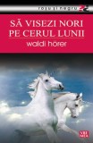 Să visezi nori pe cerul lunii - Paperback - Waldi Horer - Vremea