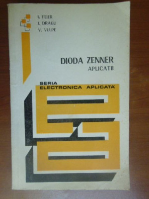 Dioda Zenner. Aplicatii I.Feier, I.Dragu, V.Vulpe foto