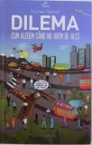 DILEMA - CUM ALEGEM CAND NU AVEM DE ALES de THOMAS CATHCART , 2014