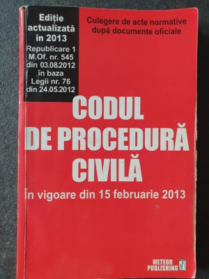 Codul de procedura civila in vigoare din 15 februarie 2013, 318 pag foto
