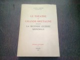 LE THEATRE EN GRANDE-BRETAGNE PENDANT LA SECONDE GUERRE MONDIALE - LUCIEN CABOCHE *CARTE IN LIMBA FRANCEZA)