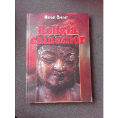 RELIGIA CHINEZILOR - MARCEL GRANET
