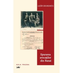 Epurarea avocatilor din Banat &ndash; Lazar Gruneantu