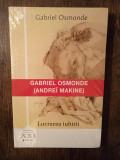 LUCRAREA IUBIRII- GABRIEL OSMONDE (ANDREI MAKINE)