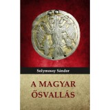 A magyar ősvall&aacute;s - Solymossy S&aacute;ndor