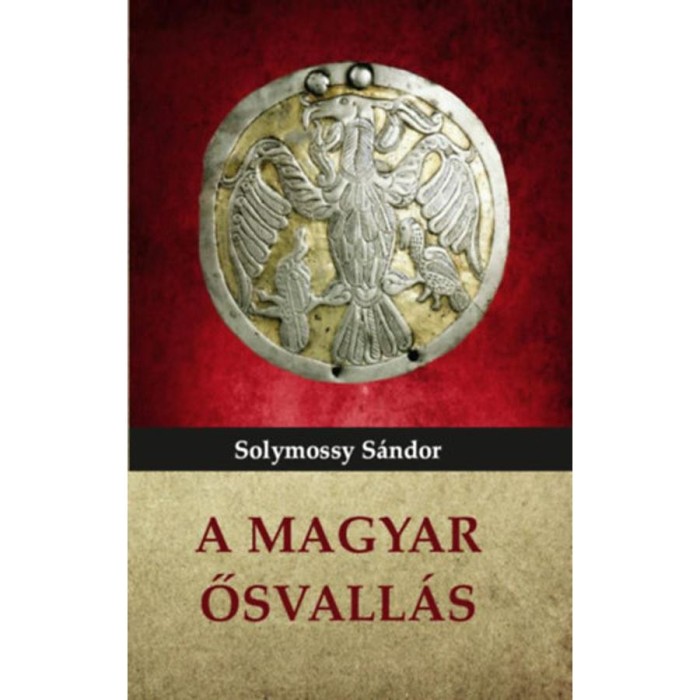 A magyar ősvall&aacute;s - Solymossy S&aacute;ndor