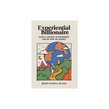 Experiential Billionaire: Build a Life Rich in Experiences and Die With No Regrets