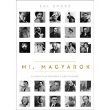 Mi, magyarok - 51 hihetetlen t&ouml;rt&eacute;net a nagyvil&aacute;gb&oacute;l - Sal Endre