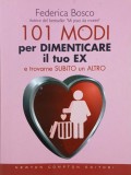101 Modi per dimenticare il tuo ex. E trovarne subito un altro - Federica Bosco