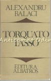 Cumpara ieftin Torquato Tasso - Alexandru Balaci, Editura Albatros, 1982, Studiu Literar