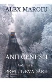 Anii cenusii. Vol.2: Pretul evadarii - Alex Maroiu