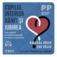 Copilul interior rănit și iubirea. Cum realizezi o intimitate profundă &icirc;n relația cu partenerul - Audiobook - Barbara R&ouml;ser