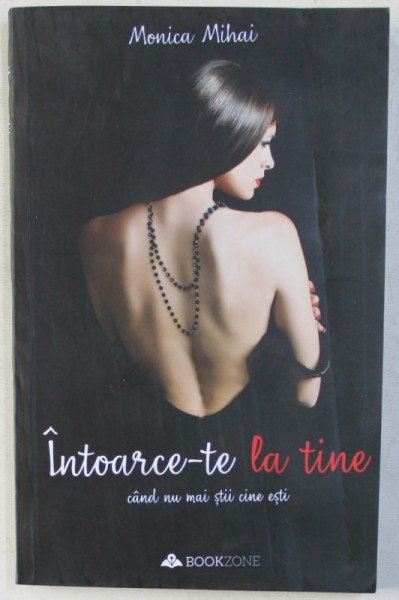 INTOARCE - TE LA TINE CAND NU MAI STII CINE ESTI de MONICA MIHAI , 2019