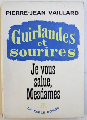 GUIRLANDES ET SOURIRES - JE VOUS SALUE , MESDAMES par PIERRE - JEAN VAILLARD , 1966 , DEDICATIE* foto