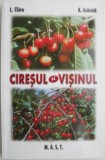Ciresul si visinul &ndash; L. Chira, A. Asanica - Carte de Agricultura/Hobby, pomi fructiferi