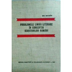 Gh. Bulgar - Problemele limbii literare in conceptia scriitorilor romani.
