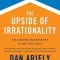 The Upside of Irrationality: The Unexpected Benefits of Defying Logic
