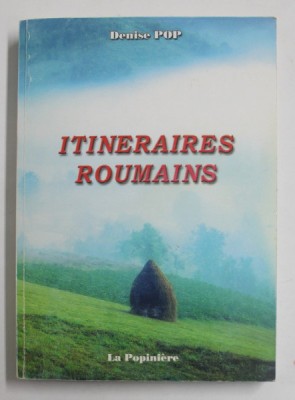 ITINERAIRES ROUMAINS par DENISE POP , 2002 , DEDICATIE * foto